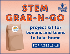 soft orange background with a paper bag on left side. Text reads "STEM Grab-N-Go. Project kit for tweens and teens to take home. For ages 11-18."