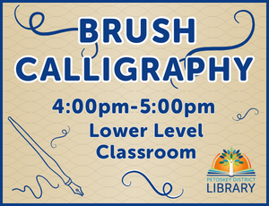 tan background with calligraphy pen graphic in lower left corner and Petoskey Library logo in the lower right corner. Text reads "Brush Calligraphy. 4:00pm-5:00pm. Lower Level Classroom".