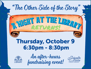 Image for A Night at the Library event (Text reads "The Other Side of the Story", Thursday October 9, 6:30pm-8;30pm, An after-hours fundraising event!)