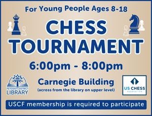 Chess Tournament program image. Light tan background with dark blue lettering which reads "For Young People Ages 8-18. Chess Tournament. 6:00pm-8:00pm, Carnegie Building (across from the library on upper level). USCF membership required to participate."
