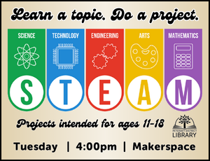Thumbnail image with black border and light tan background. Text on the image reads "Learn a topic. Do a project. STEAM. Projects intended for ages 11-18. Tuesday. 4:00pm. Makerspace"