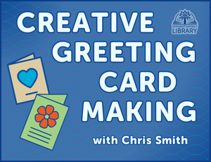 Image with blue background and white lettering that says "Creative Greeting Card Making with Chris Smith." Also includes a tan-colored card with a blue heart and a green-colored card with a red flower.