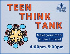 Thumbnail image, light blue background with orange text "TEEN THINK TANK" and blue/white text "Make your mark at the Library. 4:00pm-5:00pm" and an animated graphic of 5 people sitting around a table.