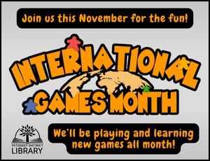 Image for International Games Month program. Text reads "Join us this November for the fun! We'll be playing and learning new games all month!"