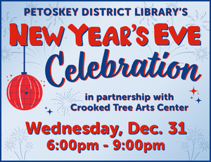 Image for New Year's Eve Celebration, in partnership with Crooked Tree Arts Center. Wednesday, Dec. 31, 6:00pm-9:00pm 